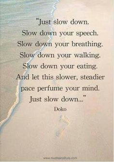 just slow down